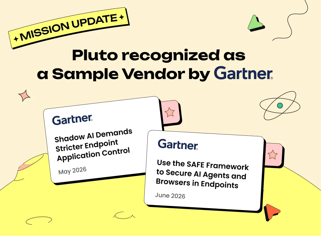 Two New Gartner® Reports Point to Stronger Endpoint Controls in the AI Era, with Pluto Named as a Sample Vendor.